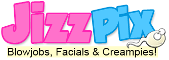 JizzPix.com - Real Amateur Blowjobs, Facials & Creampies Videos